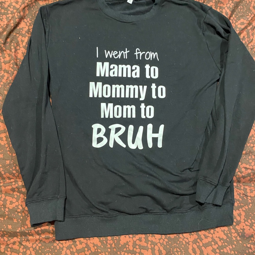 “I went from mommy, to mama to mom to bruh “